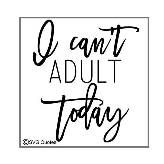 Download I Can't Adult Today SVG DXF EPS Cutting File For Cricut | Etsy