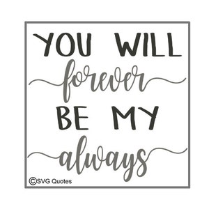 You Will Forever Be My Always SVG DXF EPS Cutting File For Cricut Explore, Silhouette & More. Instant Download. Personal and Commercial Use
