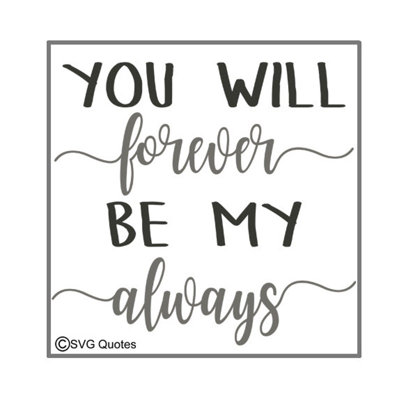 You Will Forever Be My Always SVG DXF EPS Cutting File for Etsy You Will Forever Be My Always SVG DXF EPS Cutting File for Etsy