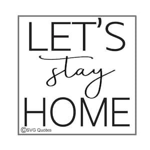 May include: Black and white graphic with the text "Let's stay home" in a square frame. The text "©SVG Quotes" is in the bottom left corner.