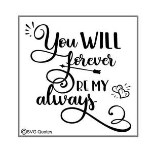 SVG Cutting File You Will Forever Be My Always DXF EPS For Cricut Explore, Silhouette & More. Instant Download. Personal and Commercial Use