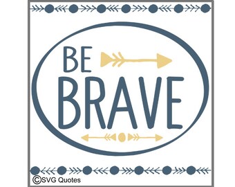 Be Brave SVG DXF EPS Cutting File For Cricut Explore,Silhouette & More. Instant Download. Personal and Commercial Use. Vinyl. Printable