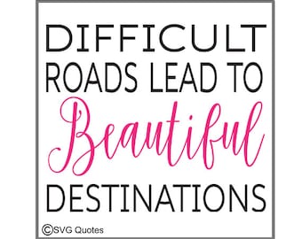 Difficult Roads Beautiful Distinations SVG DXF EPS Cutting File For Cricut Explore & More.Instant Download.Personal and Commercial Use.Vinyl
