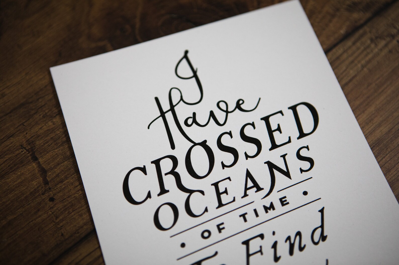 5x7 Art Print I Have Crossed Oceans Of Time To Find You Quote Goth