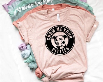 Show Me Your Pitties Tshirt / Show Me Your Pitties Shirt / Unisex Tshirt