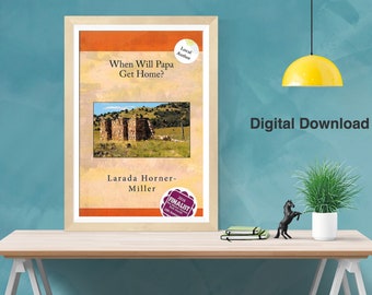 Digital | Historical Fiction | When Will Papa Get Home?, homestead, southeastern Colorado, immigrant, Mexico, northeastern New Mexico, ranch