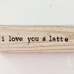 I Love You A Latte Wood Sign - Reclaimed Rustic Coffee Decor
