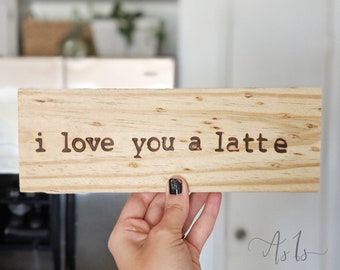 I Love You A Latte, Coffee Quote Sign, Cafe Display, Wedding Table, Office Decor, Home Brew, Latte Art, Spring, Mothers Day Father Gift