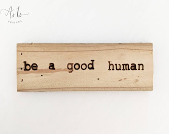 Be A Good Human, Wood Decor, Inspirational Quote, Sustainable Gift, Nursery Art, Graduation Gift, Eco-friendly, Spring, Mothers Day Father