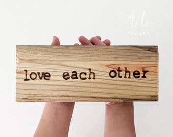 Love Each Other Quote Sign, Wedding Gift, Wood Burned Sign, Love Quote, Anniversary Present, Quarantine, Spring, Mothers Day Father Gift