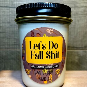 100% Soy “Let’s Do Fall Sh*t” Scented Candle 8 Oz