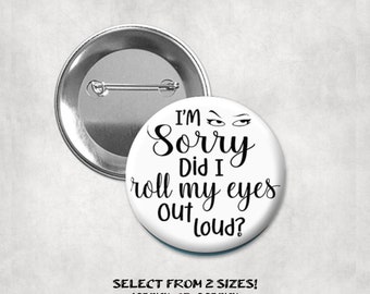 Eye Roll Out Loud Buttons Pin Back Flat or Magnets,