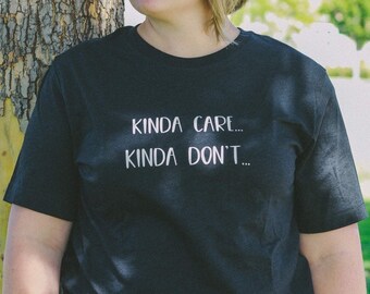 Kinda Care, Kinda Don't shirt for women, funny tee for men, humorous sayings, humorous tshirt, laid back, gifts for best friend, funny gifts