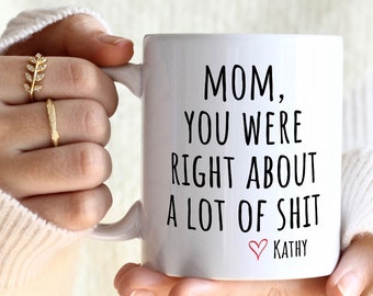 Mom You Were Right Mug Funny Mothers Day Gifts Moms Birthday Coffee Mug for Mom Funny Mugs for Mom Best Mom Ever Gifts Mom Custom Coffee Cup