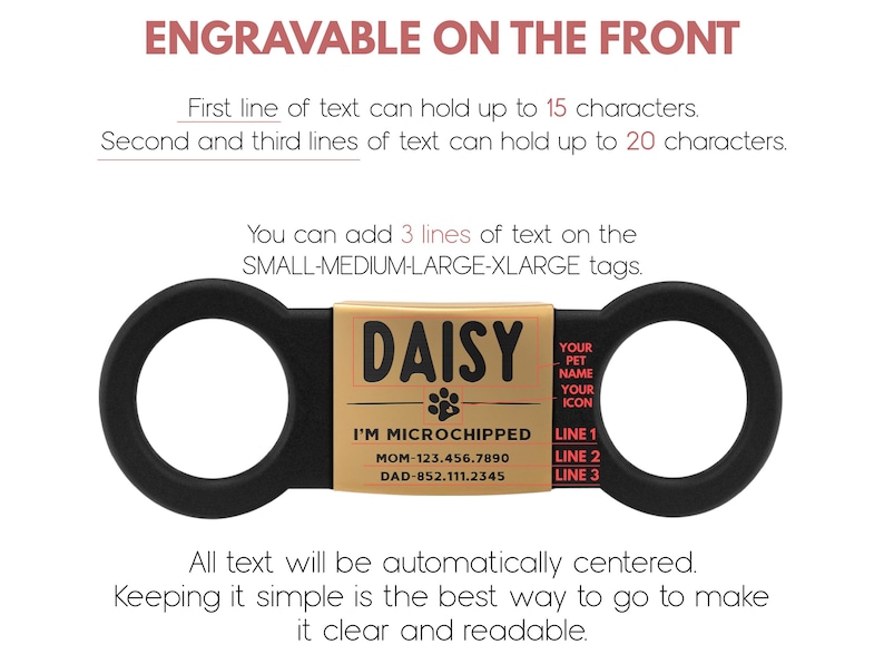 May include: A black and gold dog tag with the text "DAISY" engraved on it. The tag also includes the text "I'M MICROCHIPPED" and space for the pet's name, icon, and phone numbers. The tag is designed to be engraved with up to 3 lines of text.