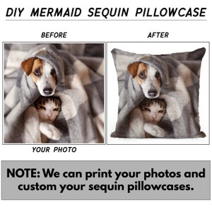 May include: A before and after image showing a custom sequin pillowcase with a photo of a dog and cat. The pillowcase is gray and white with a checkered pattern. The text "DIY MERMAID SEQUIN PILLOWCASE" is at the top of the image. The text "BEFORE" is above the image on the left and the text "AFTER" is above the image on the right. The text "YOUR PHOTO" is below the image on the left. The text "NOTE: We can print your photos and custom your sequin pillowcases." is at the bottom of the image.