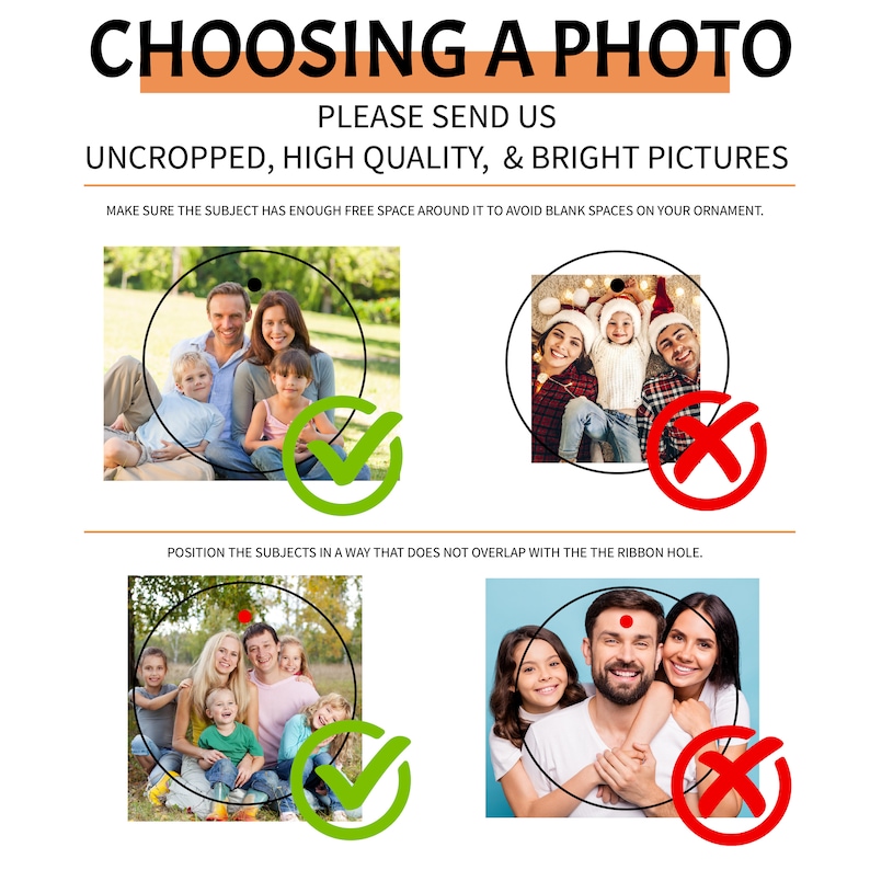 May include: A guide with two examples of how to take a photo for a personalized ornament. The first example shows a family of four sitting in a park, with a green checkmark indicating the photo is good. The second example shows a family of four sitting close together, with a red X indicating the photo is not good. The text below the examples says "Position the subjects in a way that does not overlap with the ribbon hole."