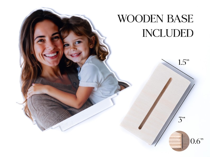 May include: A photo of a woman and a child, with a wooden base included. The base is 3 inches long, 1.5 inches wide, and 0.6 inches thick. The text "WOODEN BASE INCLUDED" is displayed above the base.