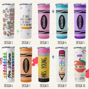 May include: A collection of ten teacher-themed tumblers. Designs include floral patterns, crayon and pencil motifs, and personalized names. Each tumbler is approximately 8 inches tall and features a lid.