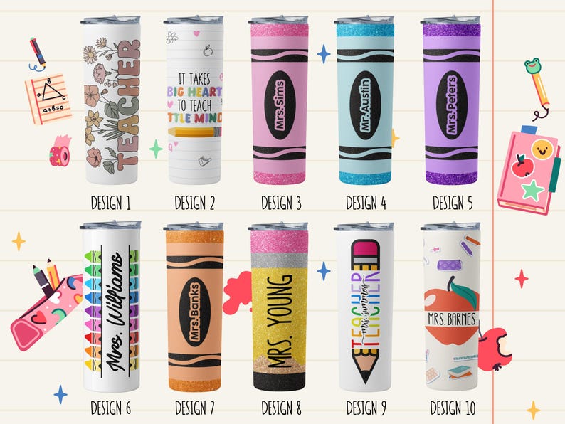 May include: A collection of ten teacher-themed tumblers. Designs include floral patterns, crayon and pencil motifs, and personalized names. Each tumbler is approximately 8 inches tall and features a lid.