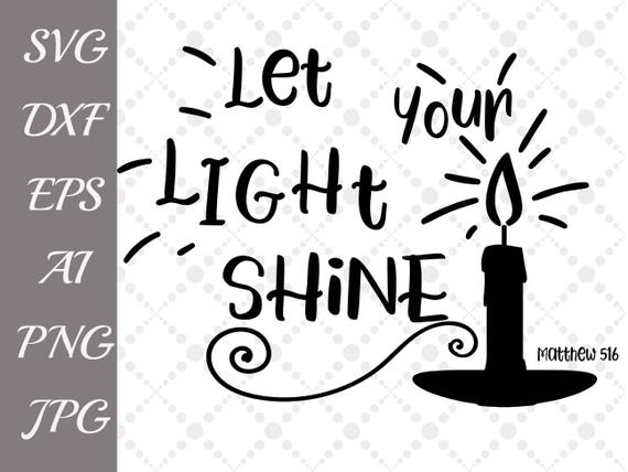 Download Scripture Quote Svg Svg Cricut Let Your Light Shine Svg Religious Svg Matthew 5 16 Print Cut Files Vector File Prints Digital Prints Leadcampus Org