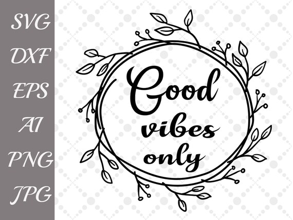 Good Vibes Only Svg Happy Svg Good Mood Etsy
