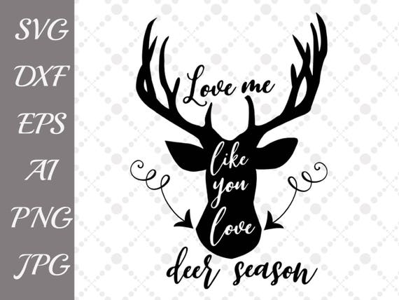 Love Me Like You Love Deer Season Svg Hunting Svg Etsy