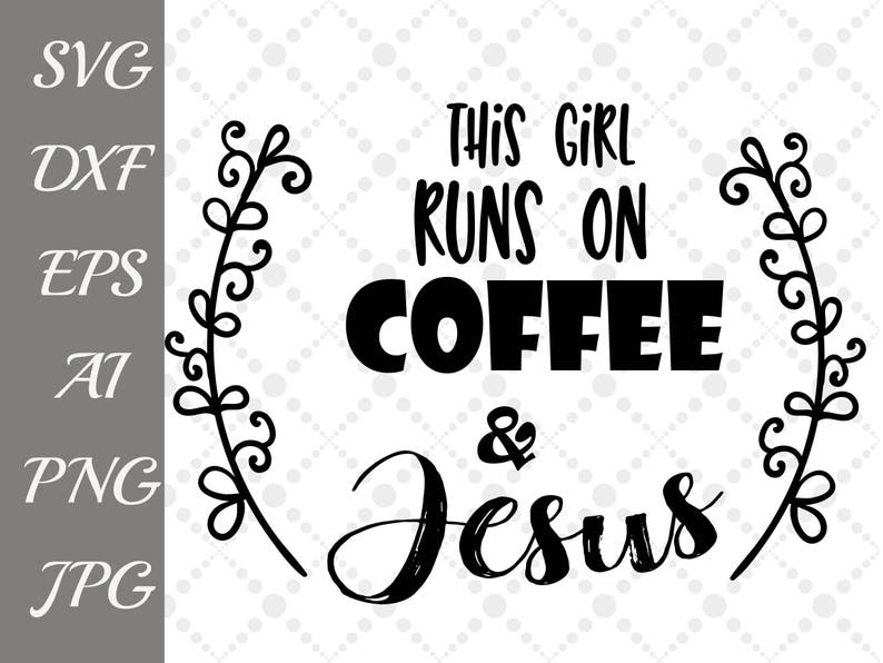 Download This Girl Runs On Coffee And Jesus Svg Coffee Svg Etsy