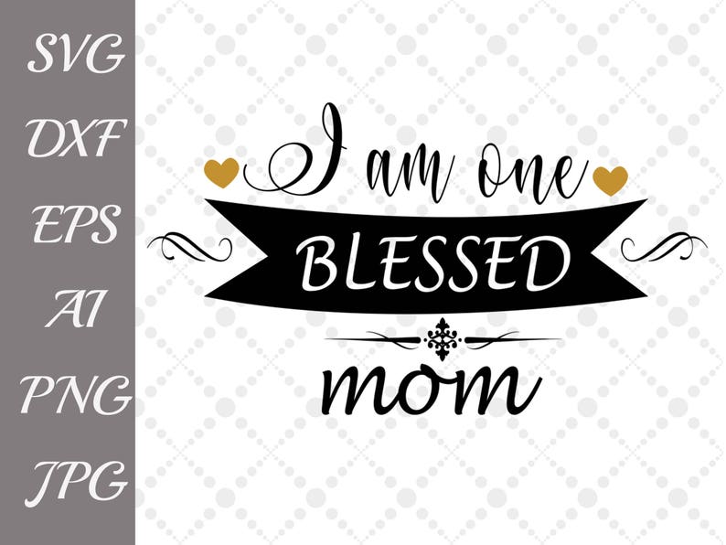 Download I Am One Blessed Mom Svg Blessed Mama Svg Mom Etsy