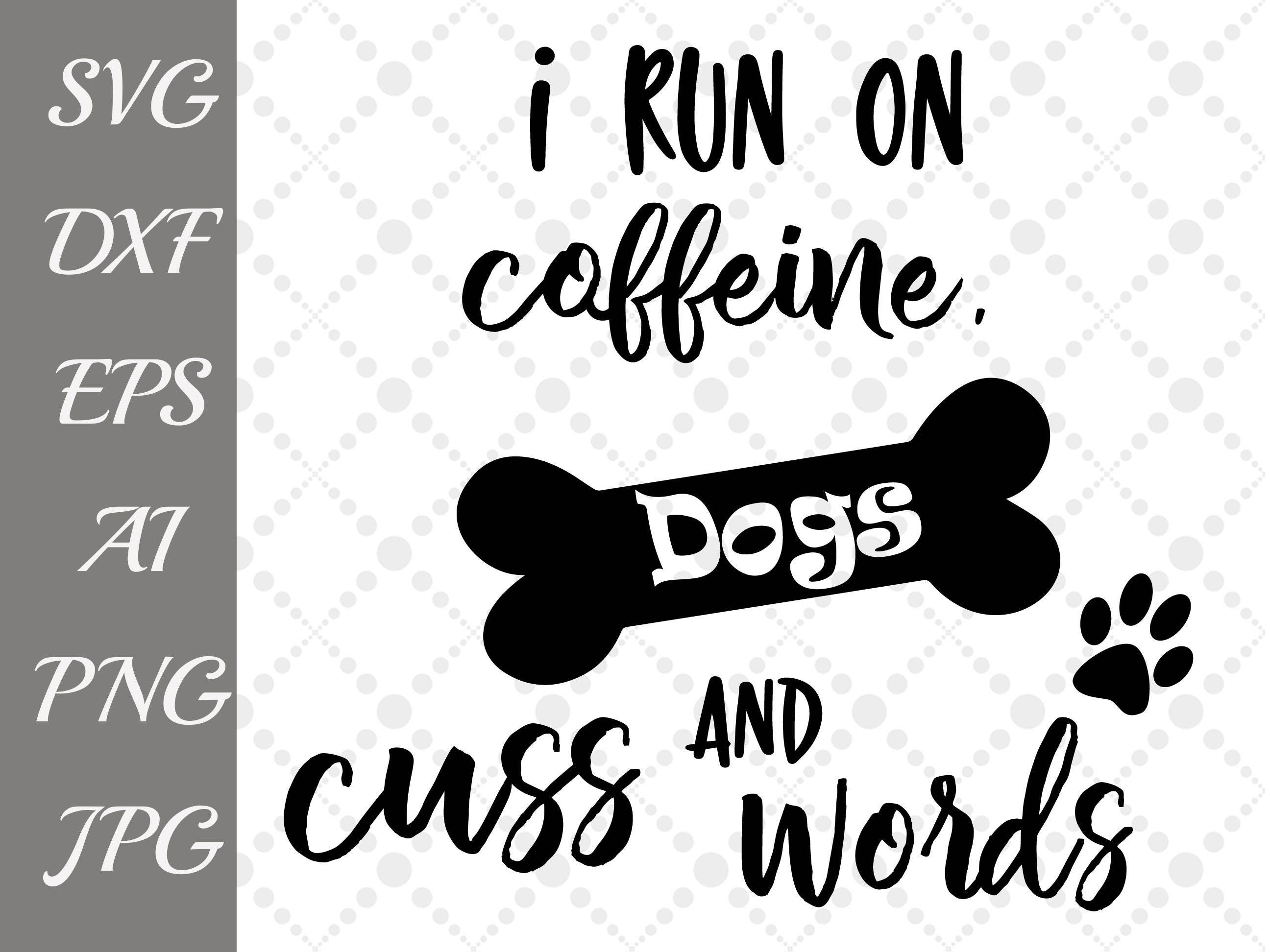 Download I run on caffeine dogs and cuss words Svg: FUR MAMA | Etsy