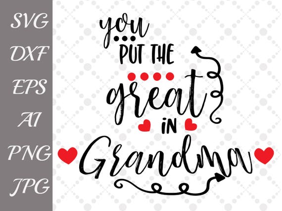 Download You Put The Great In Grandma Svg Grandmother Svg Etsy