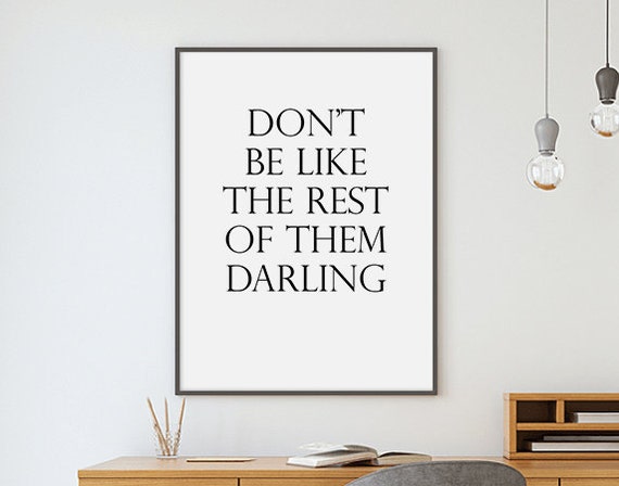 Don't Be Like The Rest Of Them Darling Digital Download JPEG files only