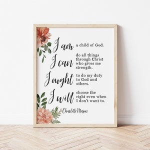 Charlotte Mason Quote, I Am I Can I Ought I Will Printable for Wall