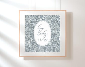 How Lucky Are We Love Quote with a William Morris Print, Vintage Style Printable Artwork for Wall