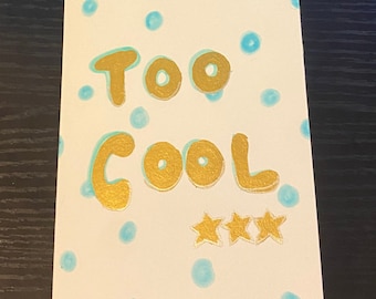 Gold and blue ‘too cool’ design (one of a kind) A6 handmade greetings card - blank inside for your message