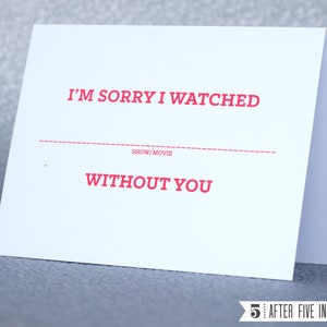 Es tut mir leid, dass ich (Film / Show) ohne dich gesehen habe — Letterpress Grußkarte
