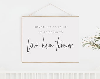 Something Tells Me We’re Going To Love Him Forever - Boy Nursery Quote - Love Quote Nursery Printable - Nursery Quote Boy Digital Download