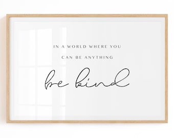 Be Kind Printable Quote Art - In a world where you can be anything be kind - Kindness Quote Digital Download