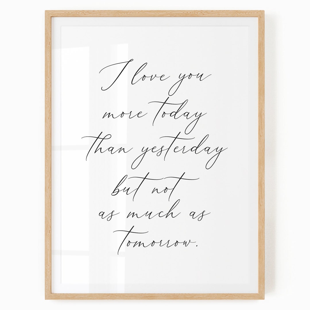 I Love You More Today Than Yesterday, but Not as Much as Tomorrow Romantic Quote Printable Love