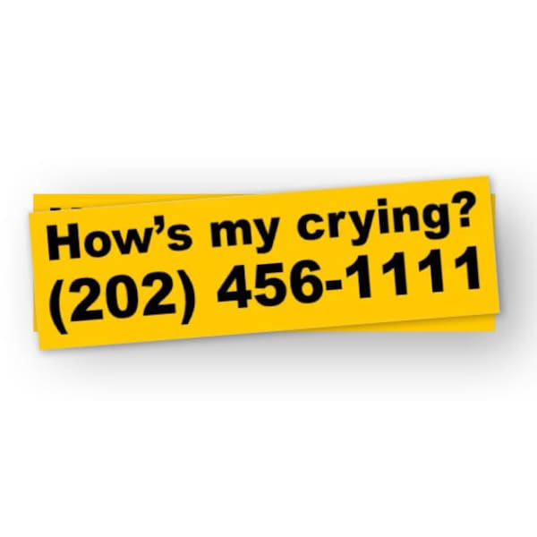 How's my crying? Bumper sticker