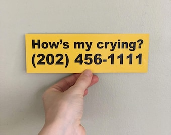 How's my crying? Bumper sticker