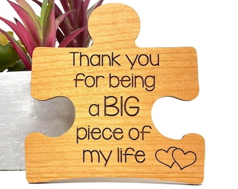 Thank you for being a BIG piece of my life - Wood Cutout Puzzle Piece - Mother&#39;s Day - Gifts for Her - Wood Engraved Words of Encouragement
