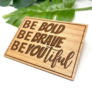 Be Bold Be Brave Be Be-You-Tiful - Wood Engraved Refrigerator Magnet - Quote Magnet - Quote Wall Art - Quote for Her - Motivational Wall Art