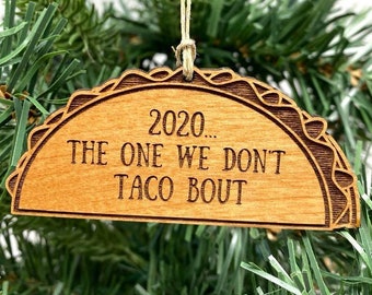 2020 the one we don&#39;t TACO BOUT  - Wood ENGRAVED - Christmas Ornament | 2020 Christmas Ornament | Taco Ornament | Funny 2020 Christmas Gift