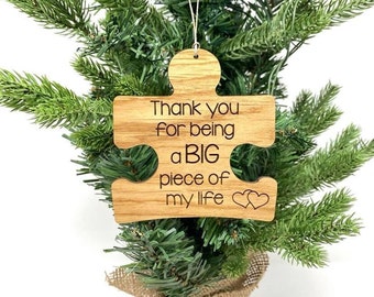 Puzzle Piece Ornament - Thank you for being a BIG piece of my life - Wood Cutout Puzzle Piece - Mother&#39;s Day - Gifts for Her - Teacher Gift