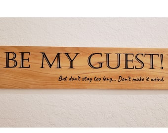 Be My Guest! But don't stay too long... Don't make it weird. Funny wall piece