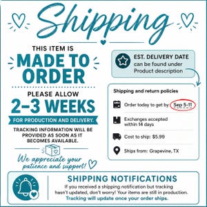 May include: A white informational graphic with teal text and icons detailing shipping policies. It states items are made to order with a 2-3 week production and delivery window, includes a section for shipping and return policies, and notes shipping notifications.