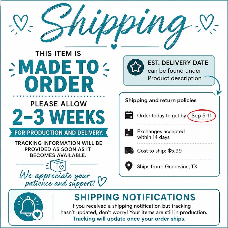 May include: A white informational graphic with teal text and icons detailing shipping policies. It states items are made to order with a 2-3 week production and delivery window, includes a section for shipping and return policies, and notes shipping notifications.