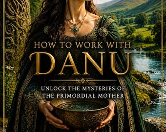 How to Work with Danu: Celtic Mother Goddess of Nature, Rivers, Earth Wisdom & Sacred Abundance