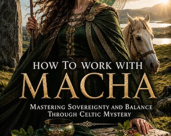 How to Work with Macha: Master Sovereignty, Balance & Celtic Mystery with the Sovereign Queen